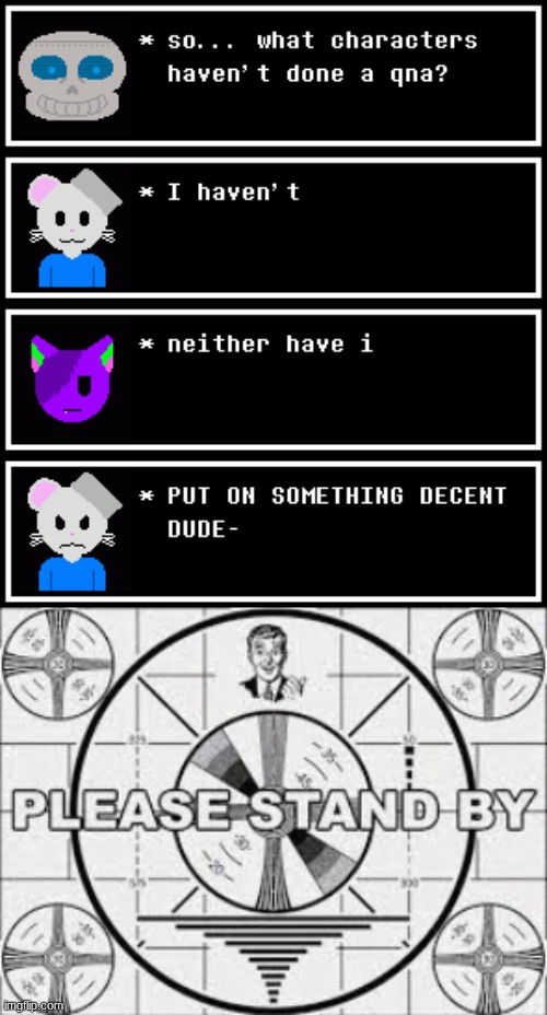 Brandon and Mark qna time | image tagged in please stand by | made w/ Imgflip meme maker