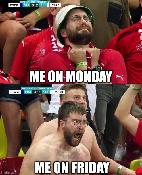 Euro 2020 Swiss Fan | ME ON MONDAY; ME ON FRIDAY | image tagged in euro 2020 swiss fan | made w/ Imgflip meme maker