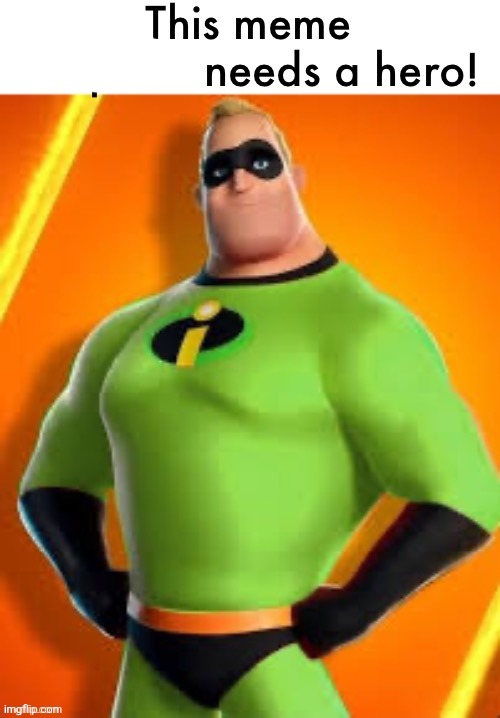This meme template needs a hero! | image tagged in this meme template needs a hero | made w/ Imgflip meme maker