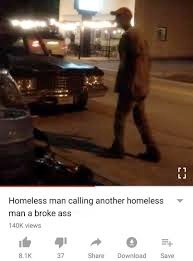 homeless man calling other homeless man a broke ass | image tagged in homeless man calling other homeless man a broke ass | made w/ Imgflip meme maker