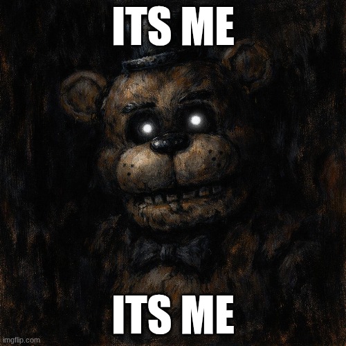 Its....me | ITS ME; ITS ME | image tagged in its me | made w/ Imgflip meme maker