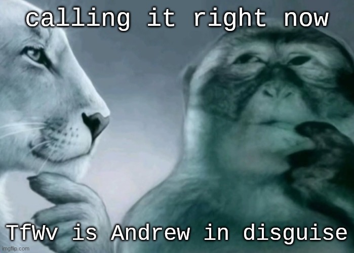 Is this ragebait? | calling it right now; TfWv is Andrew in disguise | image tagged in is this ragebait | made w/ Imgflip meme maker