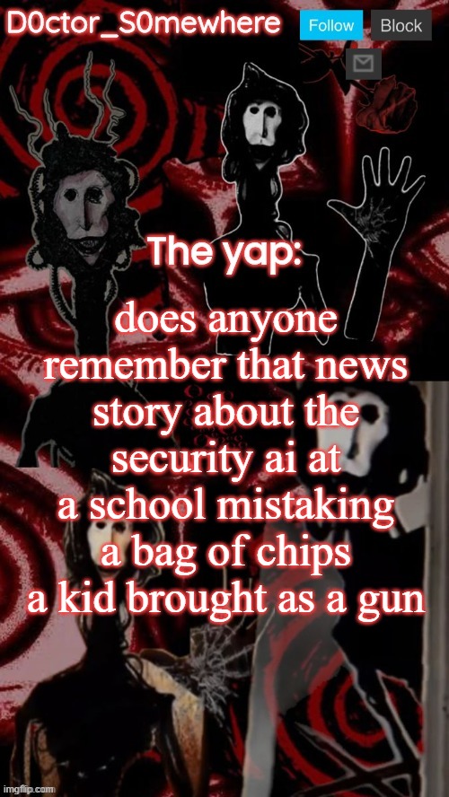 the police realized the mistake and let him go though | does anyone remember that news story about the security ai at a school mistaking a bag of chips a kid brought as a gun | image tagged in what | made w/ Imgflip meme maker