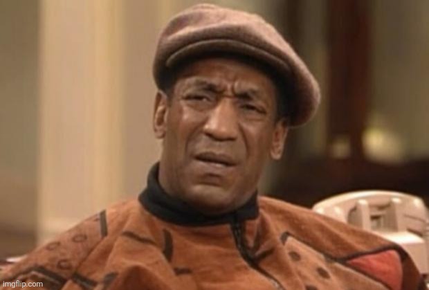 Cosby seriously | image tagged in cosby seriously | made w/ Imgflip meme maker