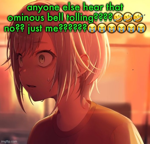 Shiho Mizu5 | anyone else hear that ominous bell tolling????🤣🤣🤣 no?? just me??????😭😭😭😭😭😭 | image tagged in shiho mizu5 | made w/ Imgflip meme maker