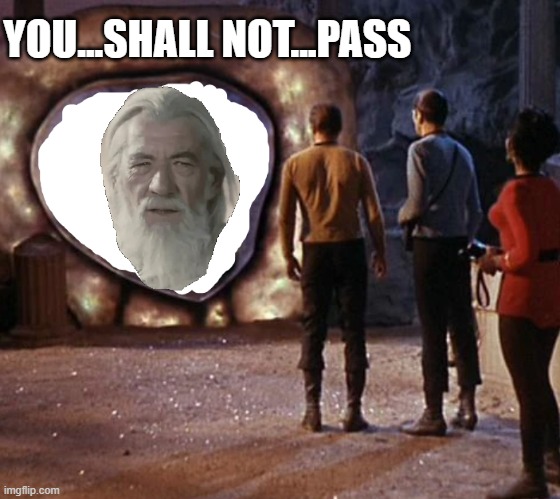 Not Using That Portal Captain | YOU...SHALL NOT...PASS | image tagged in guardian of forever star trek transparent portal | made w/ Imgflip meme maker