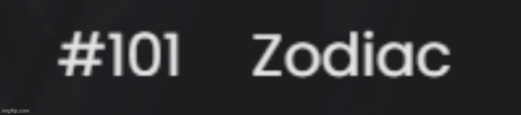 zodiac is out of the top 100 | made w/ Imgflip meme maker