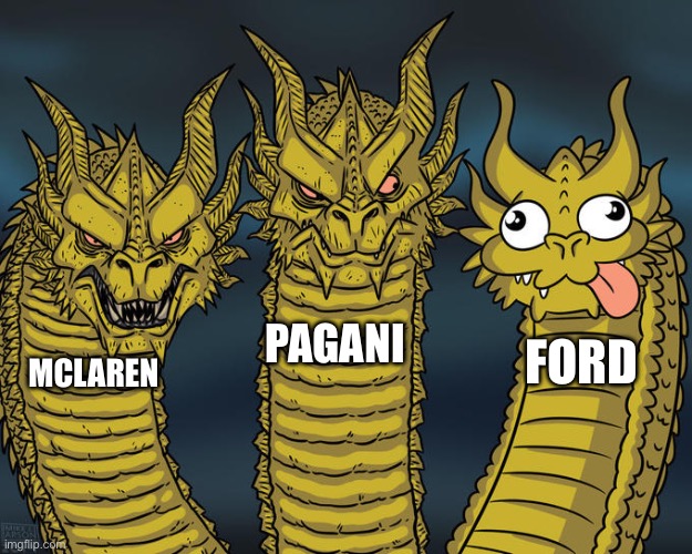 Three-headed Dragon | PAGANI; FORD; MCLAREN | image tagged in three-headed dragon | made w/ Imgflip meme maker