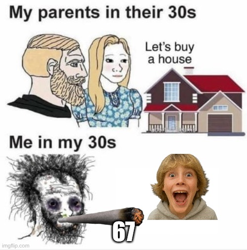 brain rot because why not | 67 | image tagged in my parents at my age | made w/ Imgflip meme maker