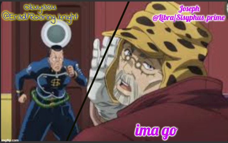 gn chat | ima go | image tagged in erad and libra jjba shared temp | made w/ Imgflip meme maker