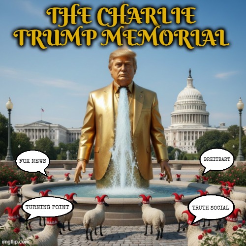 THE CHARLIE TRUMP MEMORIAL | THE CHARLIE TRUMP MEMORIAL; BREITBART; FOX NEWS; TURNING POINT; TRUTH SOCIAL | image tagged in the charlie trump memorial,trump,charlie kirk,maga,turning point,truth social | made w/ Imgflip meme maker