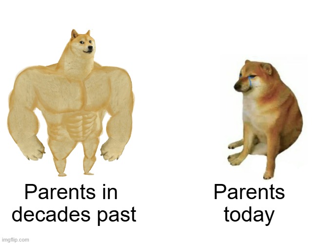 Parenting: the cause of and solution to most of life's problems | Parents in 
decades past; Parents
today | image tagged in memes,buff doge vs cheems,bad parenting,discipline,friends,monsters | made w/ Imgflip meme maker