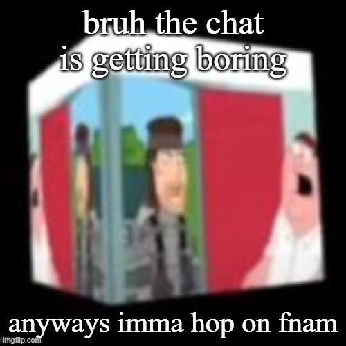 Solid snake family gay | bruh the chat is getting boring; anyways imma hop on fnam | image tagged in solid snake family gay | made w/ Imgflip meme maker