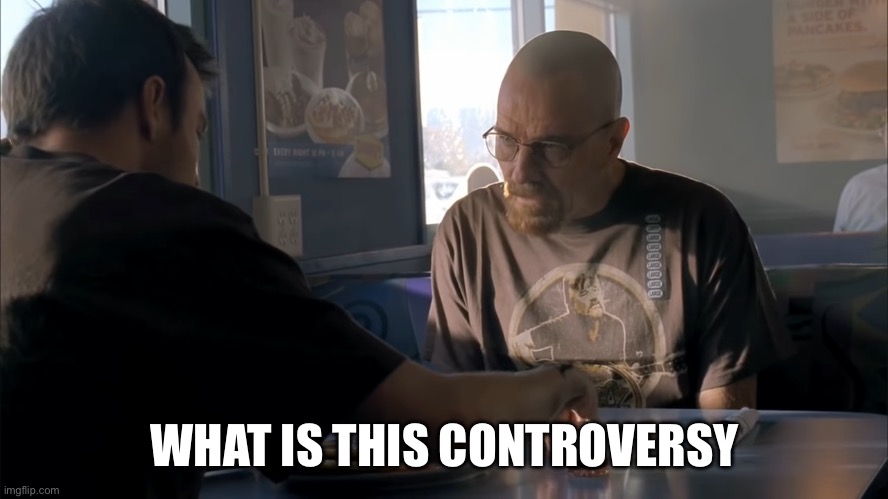 jesse what the hell are you talking about | WHAT IS THIS CONTROVERSY | image tagged in jesse what the hell are you talking about | made w/ Imgflip meme maker