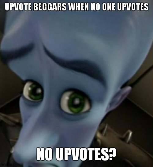 say "biscuits" in the comment sections if you are a person wanting to | UPVOTE BEGGARS WHEN NO ONE UPVOTES; NO UPVOTES? | image tagged in megamind no bitches,megamind | made w/ Imgflip meme maker