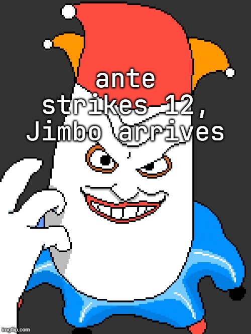 ante strikes 12, Jimbo arrives | made w/ Imgflip meme maker
