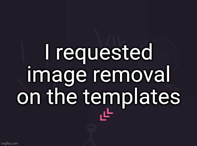 vik's image | I requested image removal on the templates | image tagged in vik's image | made w/ Imgflip meme maker