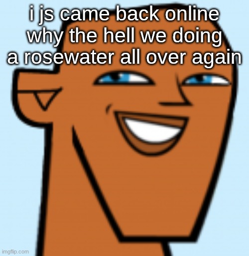 justin (hd) | i js came back online why the hell we doing a rosewater all over again | image tagged in justin hd | made w/ Imgflip meme maker