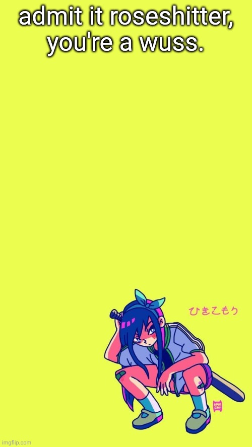 get baited all the time and fall for it. | admit it roseshitter, you're a wuss. | image tagged in auby | made w/ Imgflip meme maker