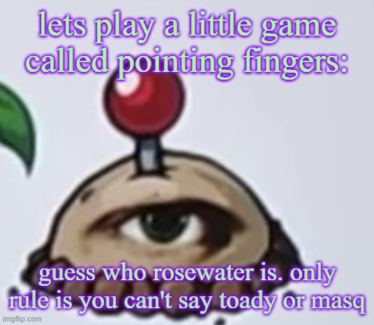the potato | lets play a little game called pointing fingers:; guess who rosewater is. only rule is you can't say toady or masq | image tagged in the potato | made w/ Imgflip meme maker