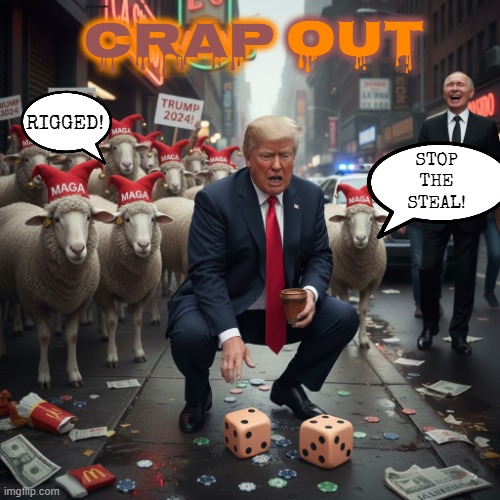 CRAP OUT! | OUT; CRAP; RIGGED! STOP
THE
STEAL! | image tagged in crap,trump,maga,poop,stop the steal,rigged | made w/ Imgflip meme maker