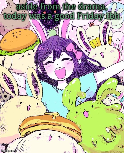 auby | aside from the drama, today was a good Friday tbh | image tagged in auby | made w/ Imgflip meme maker