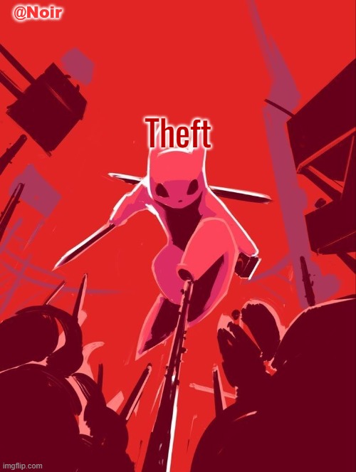 Noir temp | Theft | image tagged in noir temp | made w/ Imgflip meme maker