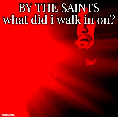 jimmy butler horrified | BY THE SAINTS what did i walk in on? | image tagged in jimmy butler horrified | made w/ Imgflip meme maker