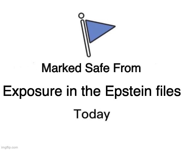 Marked Safe From Meme | Exposure in the Epstein files | image tagged in memes,marked safe from | made w/ Imgflip meme maker