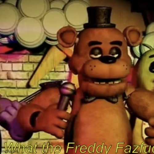 image tagged in what the freddy fazfuck | made w/ Imgflip meme maker