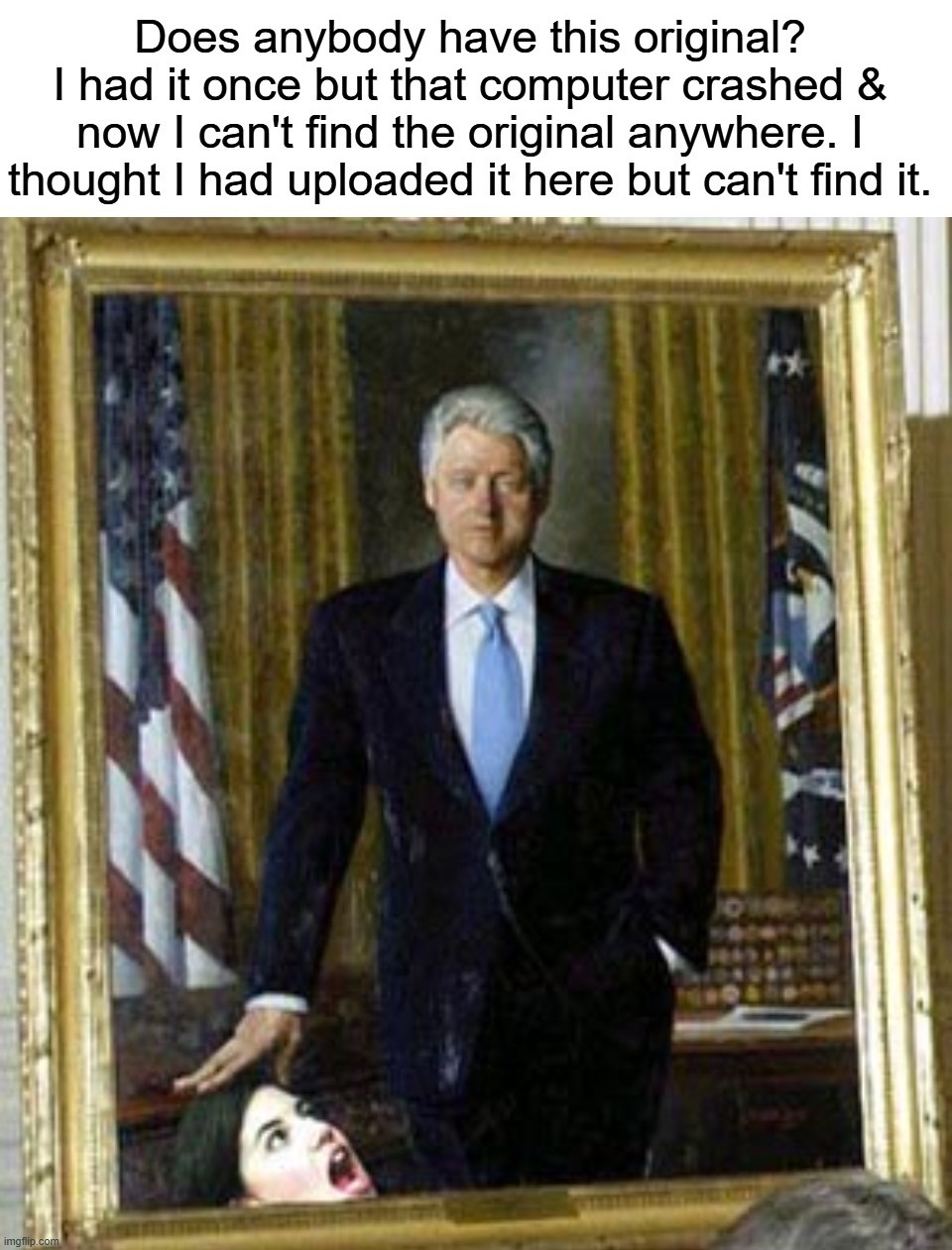 Bill Clinton Presidential Portrait Missing | image tagged in bill clinton,bill clinton - sexual relations,monica lewinsky,blowjob,blow job,presidential portrait | made w/ Imgflip meme maker
