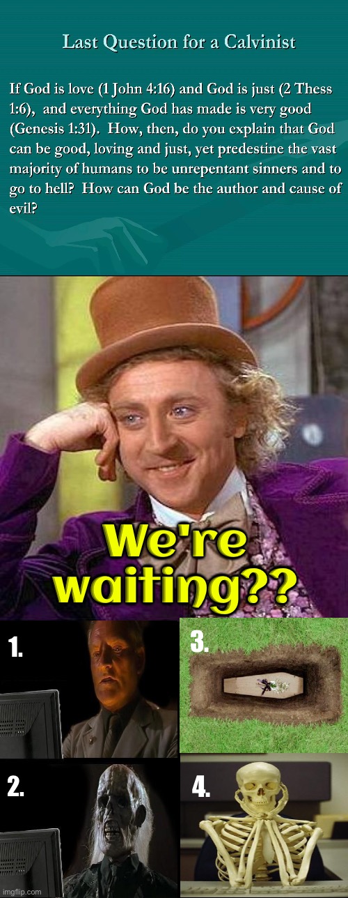 We're Waiting!! | We're waiting?? 3. 1. 4. 2. | image tagged in creepy condescending wonka,calvinism,calvinist memes,anti calvinism,reformed theology,waiting | made w/ Imgflip meme maker