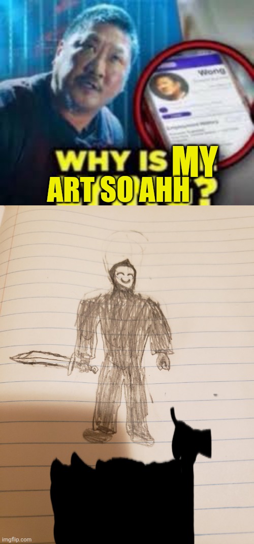 I look like an 8 year old bruh | MY; ART SO AHH | image tagged in why is he lying | made w/ Imgflip meme maker