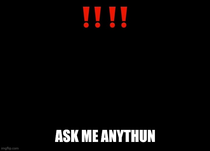 ASK ME ANYTHUN | made w/ Imgflip meme maker