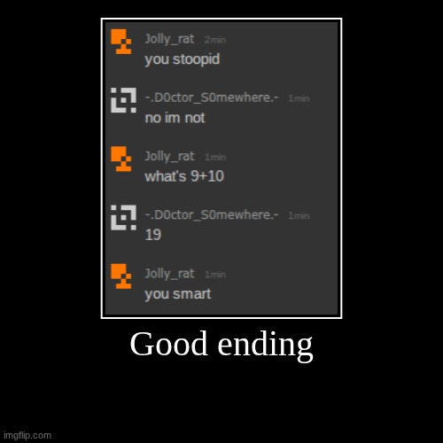 Good ending | | image tagged in funny,demotivationals | made w/ Imgflip demotivational maker