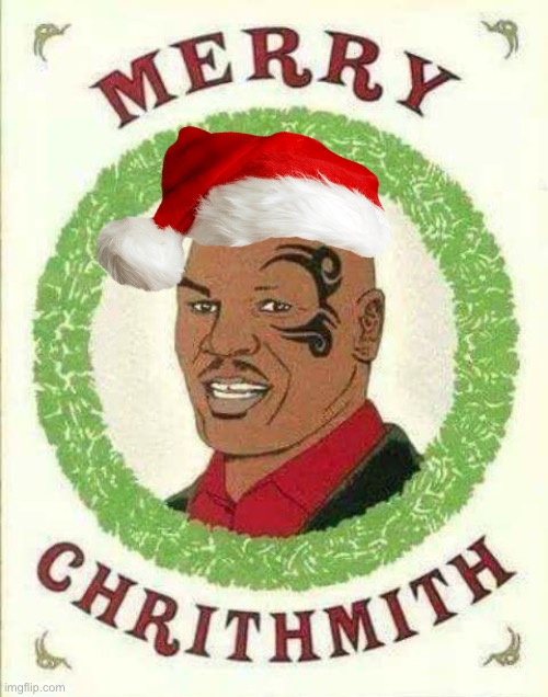 I LOVE YA MIKE !!! . . . Please Don’t Whoop My Ass !  : ) | image tagged in mike tyson,merry christmas | made w/ Imgflip meme maker