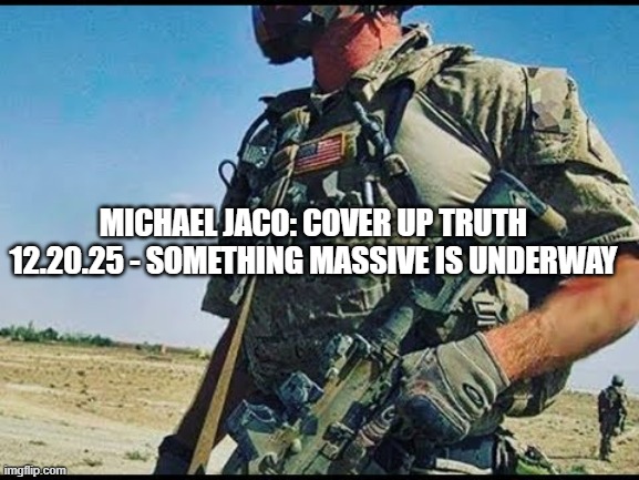 Michael Jaco: Covering Up Truth 12.20.25 - Something MASSIVE is Underway (Video) 