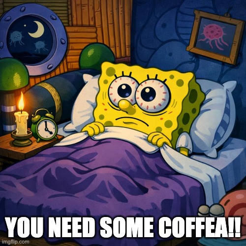 COFFEA HELPS!!!! | YOU NEED SOME COFFEA!! | image tagged in sponge bob letter burning | made w/ Imgflip meme maker