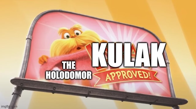 Lorax approved! | KULAK; THE HOLODOMOR | image tagged in the lorax,lorax,kulak,ussr,communism,ukraine | made w/ Imgflip meme maker