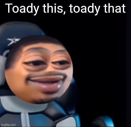 flight | Toady this, toady that | image tagged in flight | made w/ Imgflip meme maker