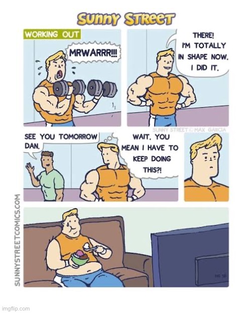 All of that work for nothing… | image tagged in comics,sunny street,working out,weight lifting,i give up | made w/ Imgflip meme maker