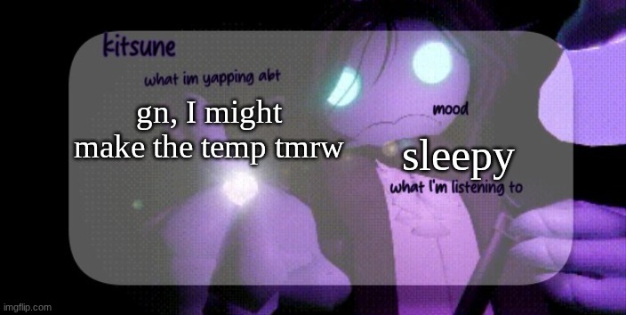 kitsunes sebastian temp | gn, I might make the temp tmrw; sleepy | image tagged in kitsunes sebastian temp | made w/ Imgflip meme maker