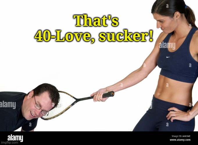 That's 40-Love, sucker! | made w/ Imgflip meme maker