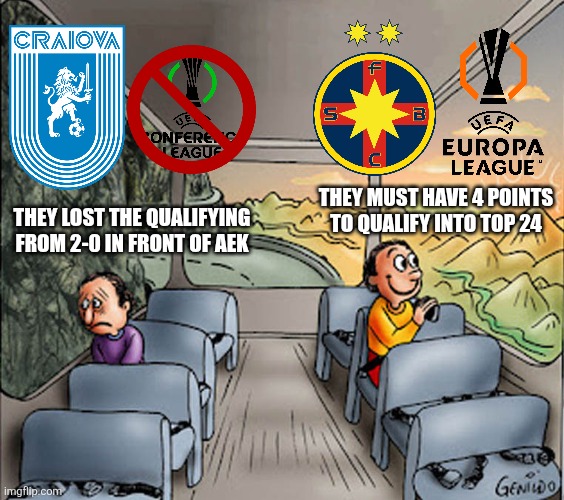 U. Craiova unfortunately OUT from Conference League, FCSB are the last Romanian hope in Europa League | THEY MUST HAVE 4 POINTS TO QUALIFY INTO TOP 24; THEY LOST THE QUALIFYING FROM 2-0 IN FRONT OF AEK | image tagged in two guys on a bus,craiova,fcsb,europa league,conference league,memes | made w/ Imgflip meme maker