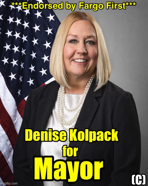 Kolpack for Mayor Fargo First | (C) | image tagged in denise kolpack,darius endres,fargo first,fargo,mayor,2026 | made w/ Imgflip meme maker