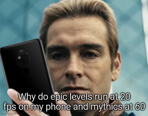 Pc players will never experience music being offset by 10 seconds to gameplay | Why do epic levels run at 20 fps on my phone and mythics at 60 | image tagged in homelander staring at phone in disappointment | made w/ Imgflip meme maker