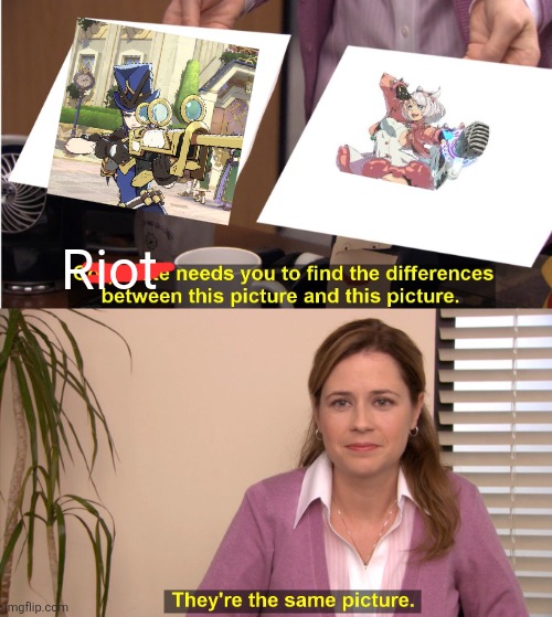 They're The Same Picture Meme | Riot | image tagged in memes,they're the same picture | made w/ Imgflip meme maker