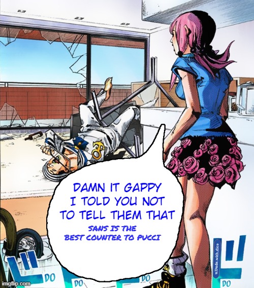 i genuinely found this out | SANS IS THE BEST COUNTER TO PUCCI | image tagged in damn it gappy | made w/ Imgflip meme maker