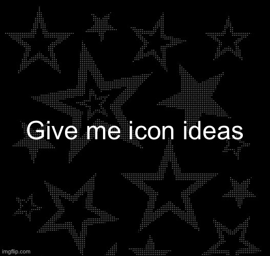 Justee night temp | Give me icon ideas | image tagged in justee night temp | made w/ Imgflip meme maker