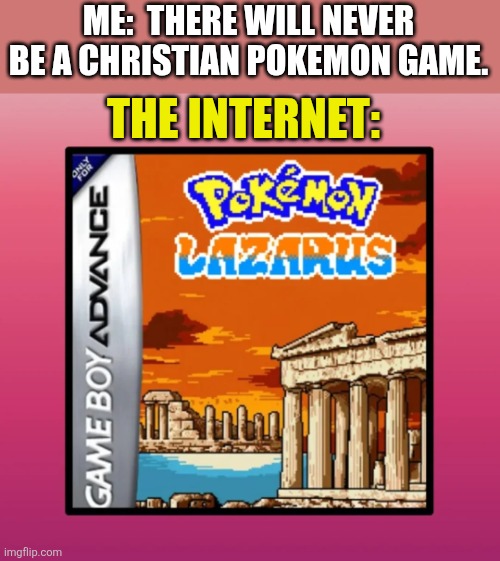 I Stand Corrected | ME:  THERE WILL NEVER BE A CHRISTIAN POKEMON GAME. THE INTERNET: | image tagged in dank,christian,memes,pokemon,gaming,jesus | made w/ Imgflip meme maker